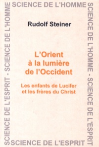 Rudolf Steiner - L'Orient à la lumière de l'Occident - Les enfants de Lucifer et les frères du Christ.