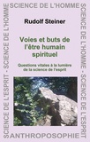 Rudolf Steiner - Voies et buts de l'être humain spirituel - Questions vitales à la lumière de la science de l'esprit.