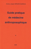 Joseph Hériard Dubreuil - Guide pratique de médecine anthroposophique.