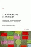 Monique Eckmann et Daniela Sebeledi - L'incident raciste au quotidien - Représentations, dilemmes et interventions des travailleurs sociaux et des enseignants.