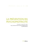 Anne-Françoise Wittgenstein Mani et Juliette Bourquin - La prévention en psychomotricité - Exemples de dispositifs inédits.