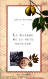 Giles Milton - La Guerre De La Noix De Muscade.