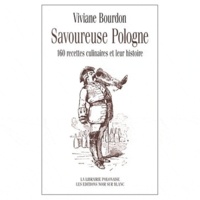 Viviane Bourdon - Savoureuse Pologne. 160 Recettes Culinaires Et Leur Histoire.