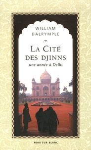 William Dalrymple - La Cité des Djinns - Une année à Delhi.