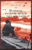 Giles Milton - Wolfram, un jeune rêveur face aux nazis.