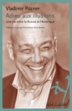 Vladimir Pozner - Adieu aux illusions - Une vie entre la Russie et l'Amérique.