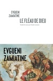 Evguéni Zamiatine - Le fléau de dieu - Suivi de Autobiographie.