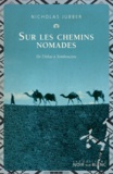 Nicholas Jubber - Sur les chemins nomades - De l'Atlas à Tombouctou.