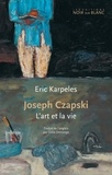 Eric Karpeles - Joseph Czapski - L'art et la vie.