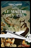 Taras Grescoe - Le maître des airs - Amour, héroïsme et antifascisme : disputer Rome à Benito Mussolini.