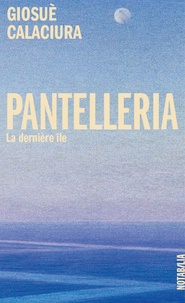 Giosuè Calaciura - Pantelleria - La dernière île.