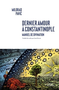 Milorad Pavic - Dernier Amour à Constantinople - Manuel de divination.