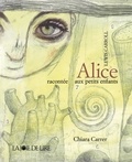 Lewis Carroll et Chiara Carrer - Alice raconté aux petits enfants.