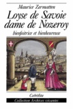Maurice Zermatten - Loyse De Savoie Dame De Nozeroy Bienfaitrice Et Heureuse.