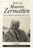 Micha Grin - L'univers romanesque de Maurice Zermatten - Une ardente expression de la vie.