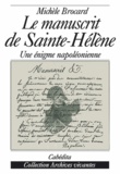 Michèle Brocard - Le manuscrit de Saint-Hélène - Une énigme napoléonnienne.
