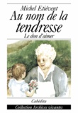 Michel Etiévent - Au Nom De La Tendresse. Le Don D'Aimer.