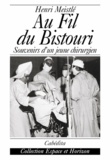 Henri Meistle - Au Fil Du Bistouri. Souvenirs D'Un Jeune Chirurgien.