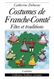Catherine Debusne - Costumes de Franche-Comté - Fêtes et traditions.