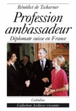 Bénédict de Tscharner - Profession ambassadeur - Diplomate suisse en France.
