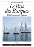 Pierre Duchoud - Le Pays des Barques - Voiles latines du Léman.