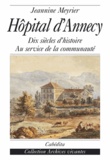 Jeannine Meyrier - Hôpital d'Annecy - Dix siècles d'histoire au service de la communauté.