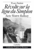 Yvan Dalain - Révolte sur la ligne du Simplon - Swiss Western Railway.
