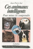 Jean-Pierre Jost - Ces animaux intelligents - Pour mieux les comprendre.