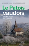 Jules Reymond et Maurice Bossard - Le patois vaudois - Grammaire et vocabulaire.