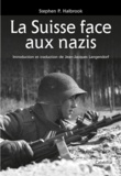 Stephen P. Halbrook - La Suisse face aux nazis.