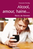 Françoise Kundig - Alcool, amour, haine... - Récits de femmes.