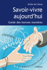 Emilie de Clercq - Savoir-vivre aujourd'hui - Guide des bonnes manières.