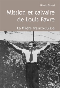 Nicole Giroud - Mission et calvaire de Louis Adrien Favre - La filière franco-suisse.