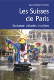 Jean-Robert Probst - Les Suisses de Paris - Soixante balades insolites.