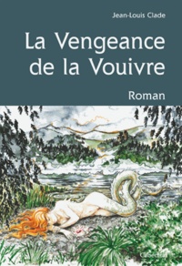 Jean-Louis Clade - La vengeance de la Vouivre.