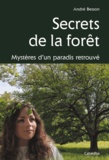 André Besson - Secrets de la forêt - Mystères d'un paradis retrouvé.