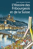 Alain-Jacques Tornare - L'Histoire des Fribourgeois et de la Suisse.