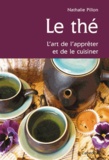 Nathalie Pillon - Le thé - L'art de l'apprêter et de le cuisiner.