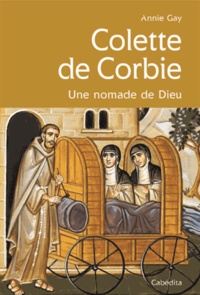 Annie Gay - Colette de Corbie - Une nomade de Dieu.