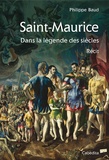 Philippe Baud - Saint-Maurice dans la légende des siècles.