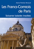 Marie-Thérèse Renaud - Les Francs-Comtois de Paris - Soixante balades insolites.