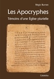 Régis Burnet - Les Apocryphes - Témoins d'une Eglise plurielle.