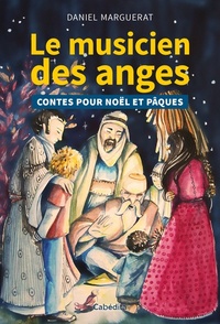 Daniel Marguerat - Le musicien des anges - Contes pour Noël et Pâques.