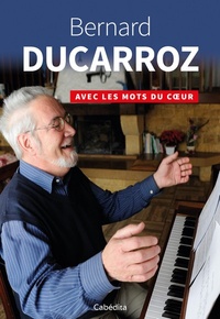 Gilles Baeriswyl et Xavier Abad - Bernard Ducarroz - Avec les mots du coeur.