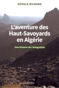 Gérald Richard - L'aventure des Haut-Savoyards en Algérie - Une histoire de l'émigration.