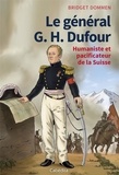 Bridget Dommen - Le général G. H. Dufour - Humaniste et pacificateur de la Suisse.