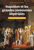 David Chanteranne - Napoléon et les grandes cérémonies impériales - Sacre, mariage et baptême.