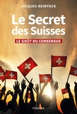 Jacques Neirynck - Le Secret des Suisses - Le goût du consensus.