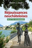 Hubert-J Gross - Réjouissances neuchâteloises - Recettes gourmandes.