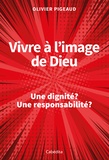 Olivier Pigeaud - Vivre à l'image de Dieu - Une dignité ? Une responsabilité ?.